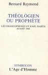 Karl Barth, thologien ou prophte ? par Reymond