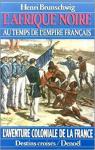L'Afrique Noire au temps de l'Empire Franais par Brunschwig