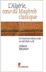 L'Algrie, coeur du Maghreb classique par Meynier