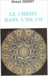 Le Christ dans l'Islam par Deedat