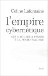 L'Empire cyberntique : Des machines  penser  la pense machine par Lafontaine