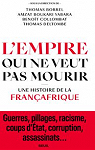 L'Empire qui ne veut pas mourir : Une histoire de la Franafrique par Deltombe