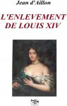 L'enlvement de Louis XIV par Aillon