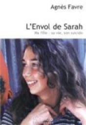 L'Envol de Sarah : Ma fille : sa vie, son suicide par Agns Favre