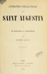 L'Evolution intellectuelle de saint Augustin, tome 1 : Du manichisme au noplatonisme par Alfaric