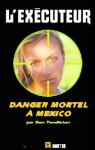 L'Excuteur, tome 177 : Danger mortel  Mexico par Pendleton