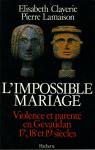 L'IMPOSSIBLE MARIAGE. Violence et parent en Gvaudan, XVIIme-XVIIIme, XIXme sicles par Claverie