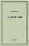 La Bible (La Sainte Bible - Ancien et Nouveau Testaments, Louis Segond 1910) par Bible