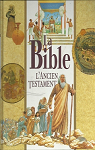 La Bible, l'Ancien Testament par 