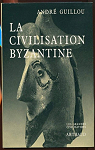 La Civilisation Byzantine par Guillou