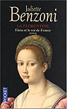 La Florentine, tome 4 : Fiora et le roi de France par Benzoni