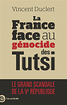La France face au gnocide des Tutsi: Rwanda 1962-1994 par Duclert