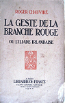 La Geste de la Branche Rouge, ou l'Iliade irlandaise/trad. du galique et adapt. par Roger Chauvir par Chauvir