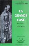La Grande case : . Introduction de Pierre Métais par Dousset-Leenhardt