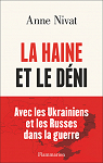 La Haine et le dni : Avec les Ukrainiens et les Russes dans la guerre par Nivat