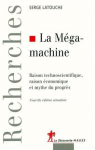 LA MEGA-MACHINE ; RAISON TECHNOSCIENTIFIQUE. RAISON ECONOMIQUE ET MYTHE DU PROGRES par Latouche
