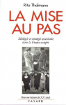 La Mise au pas. Idologie et stratgie scuritaire dans la France occupe (1940-1944) par Thalmann