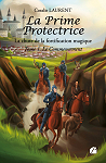 La prime protectrice - La chute de la fortification magique, tome 1 : Le commencement par Laurent
