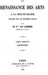 La Renaissance : Ses arts  la cour de France, tome 1 par Leon De Laborde