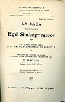 La Saga du scalde Egil Skallagrimsson, histoire potique d'un viking scandinave du Xe sicle, traduite de l'ancien islandais, prcde d'une introduction et annote par Wagner