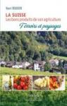 La Suisse, les bons produits de son agriculture, terroirs et paysages par Rougier