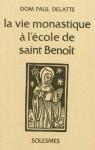 La Vie Monastique a l Ecole de St Benot par Delatte