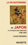 La Vie quotidienne au Japon  l'poque des Samoura, 1185-1603 par Frdric