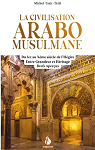 La civilisation arabo-musulmane : Du Ier au Xme sicle de l'Hgire, Entre Grandeur et Hritage, Brefs Aperus par Petit