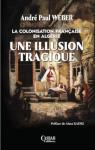 La colonisation franaise en Algrie, une illusion tragique par Weber