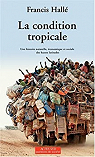 La condition tropicale : Une histoire naturelle, économique et sociale des basses latitudes par Hallé