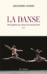 La danse, philosophie du corps en mouvement par Lacroix