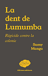 La dent de Lumumba: Rgicide contre la colonie par Manga