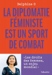 La diplomatie fministe est un sport de combat par Delphine O