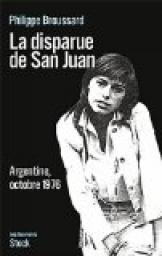La disparue de San Juan : Argentine, octobre 1976 par Broussard