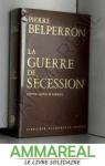 La guerre de Scession 1861-1865 par Belperron