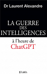 La Guerre des intelligences  l'heure de ChatGPT par 