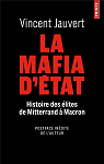 La mafia d'Etat. Histoire des élites de Mitterand à Macron par 