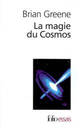 La magie du Cosmos : L'espace, le temps, la réalité : tout est à repenser par Greene