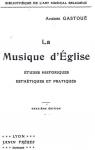 La Musique d'glise; tudes Historiques, Esthtiques et Pratiques par Gastou