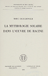 La mythologie solaire dans l'oeuvre de Racine par Eigeldinger