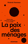 La paix des mnages - Histoire des violences conjugales, XIXe-XXIe sicle par Vanneau