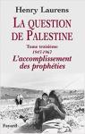 La question de Palestine, tome 3 :1947-1967, l'accomplissement des prophties par Laurens