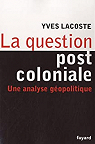 La question post coloniale : Une analyse géopolitique par Lacoste