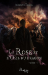 La rose et l'il du dragon, tome 1 par Triskel