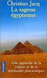 La sagesse Egyptienne : Une approche de la culture et de la spiritualité pharaoniques par Jacq