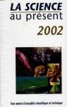 La science au prsent 2002. Une anne d'actualit scientifique et technique par Encyclopedia Universalis