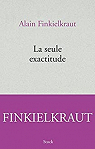 La seule exactitude par Finkielkraut