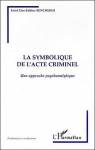 La symbolique de l'acte criminel: Une approche psychanalytique par Bencheikh