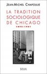 La tradition sociologique de Chicago 1892-1961 par Chapoulie