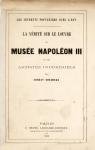 La vrit sur le Louvre le Muse de Napolon III et les artistes industriels par Chesneau